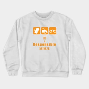 Be a Responsible Drinker Crewneck Sweatshirt